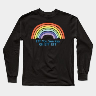 Rainbow Eff You See Kay Long Sleeve T-Shirt